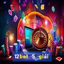 12bet 5 giải đấu hàng đầu