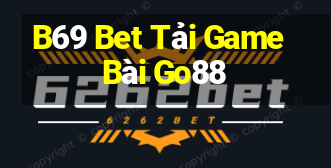 B69 Bet Tải Game Bài Go88