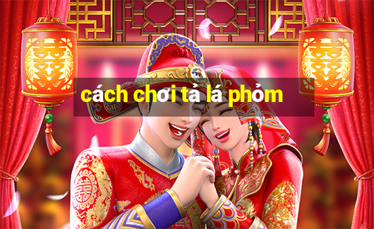 cách chơi tả lá phỏm