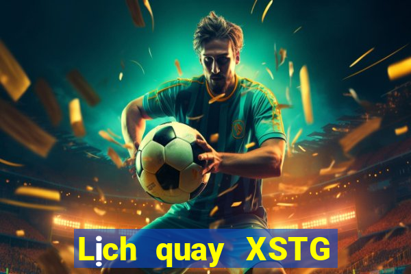 Lịch quay XSTG Thứ 7