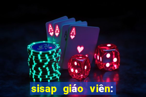 sisap giáo viên: giảng dạy