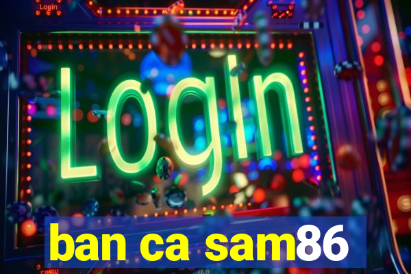 ban ca sam86