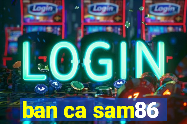 ban ca sam86