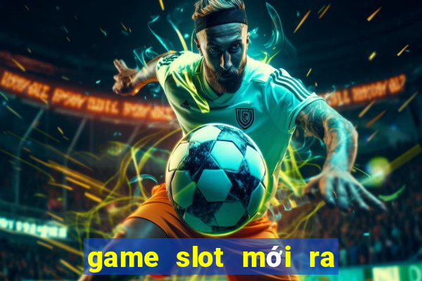 game slot mới ra ngày 2 tháng 10 năm 2024