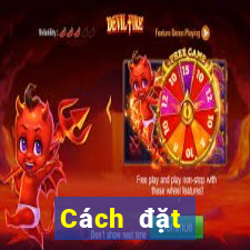 Cách đặt cược XSDNA Thứ 2