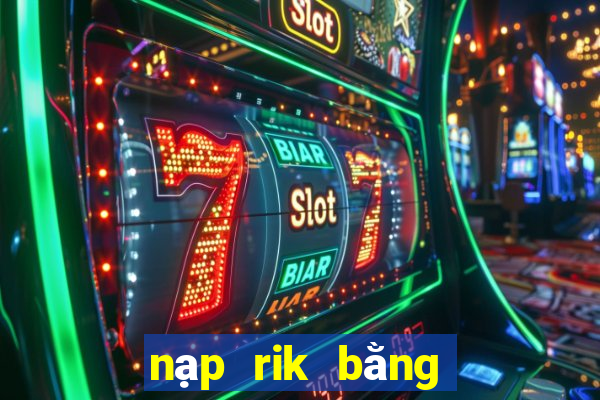 nạp rik bằng thẻ ngân hàng