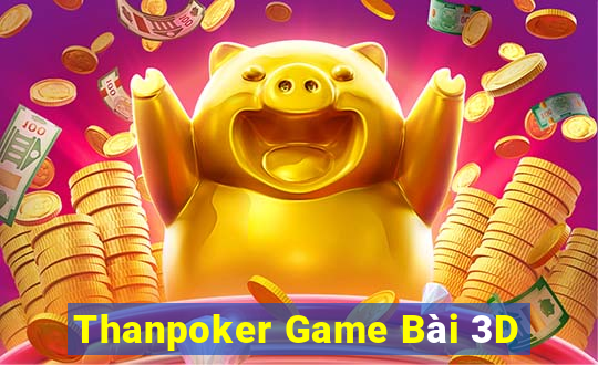 Thanpoker Game Bài 3D