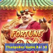 Thanpoker Game Bài 3D