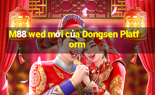 M88 wed mới của Dongsen Platform