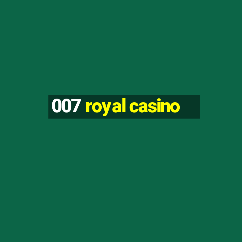 007 royal casino