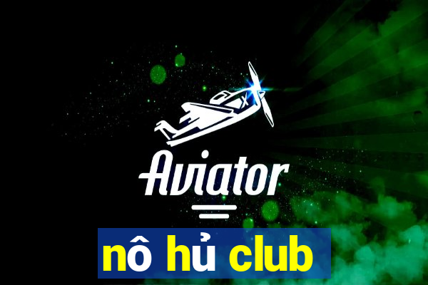 nô hủ club