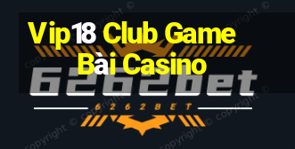 Vip18 Club Game Bài Casino