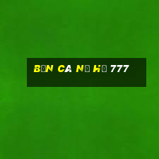 bắn cá nổ hũ 777