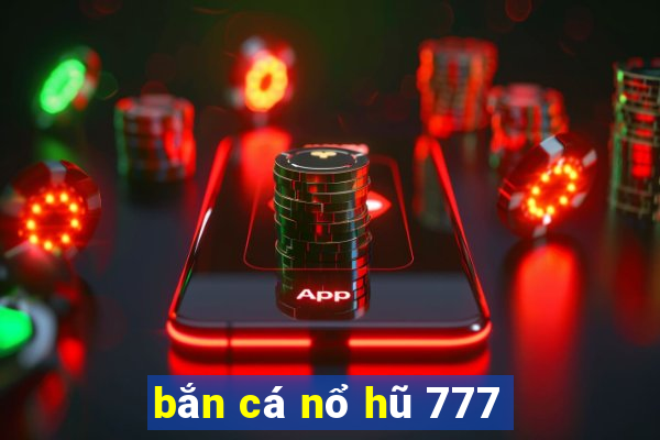 bắn cá nổ hũ 777