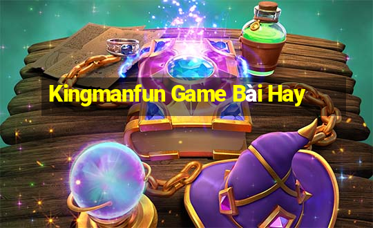 Kingmanfun Game Bài Hay