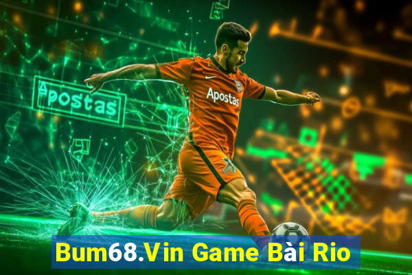 Bum68.Vin Game Bài Rio