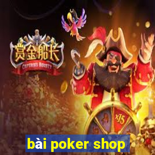 bài poker shop