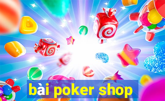 bài poker shop