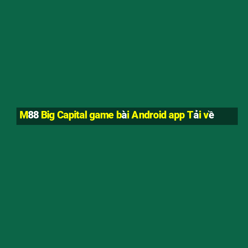 M88 Big Capital game bài Android app Tải về