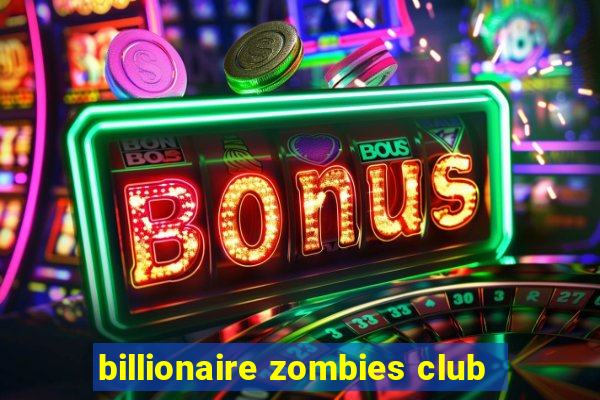 billionaire zombies club