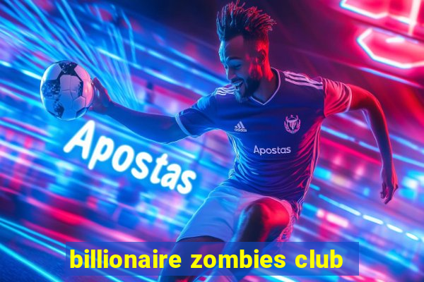 billionaire zombies club