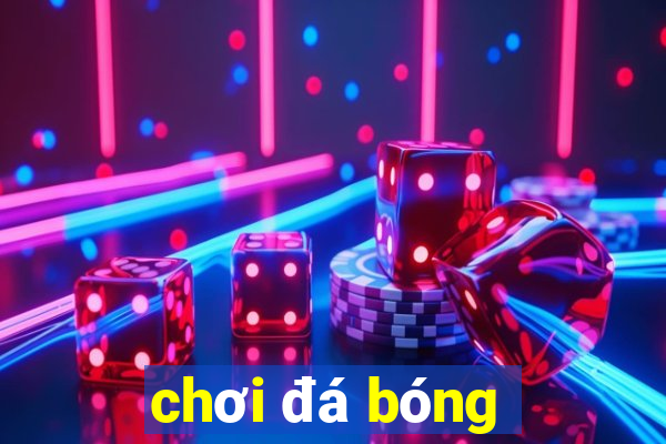 chơi đá bóng