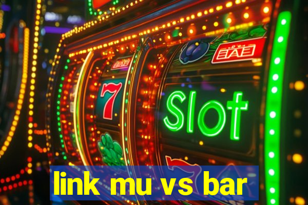 link mu vs bar