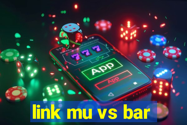 link mu vs bar