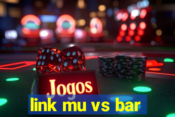 link mu vs bar