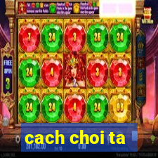 cach choi ta