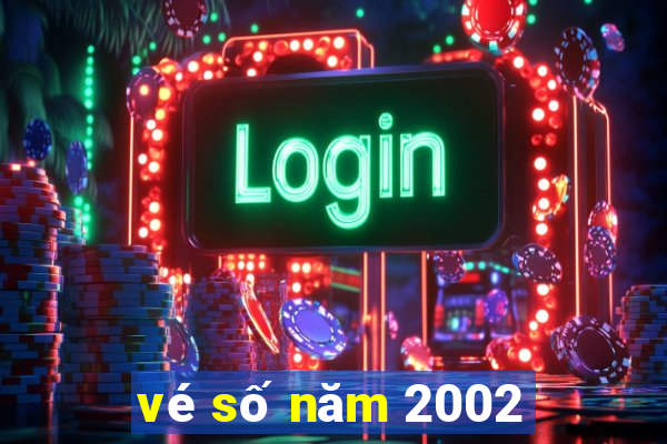 vé số năm 2002