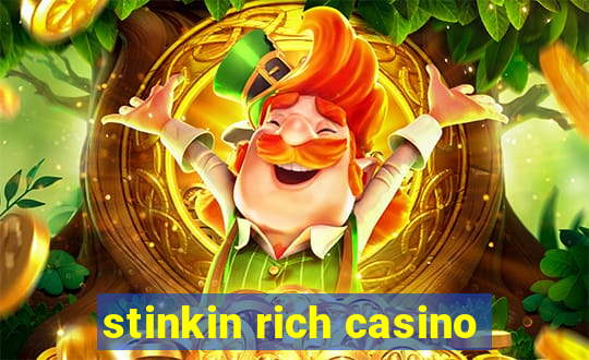 stinkin rich casino