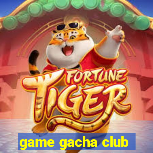 game gacha club