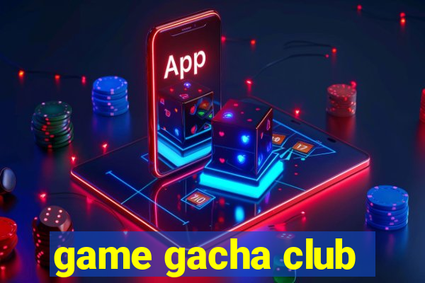 game gacha club