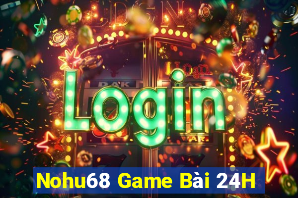 Nohu68 Game Bài 24H