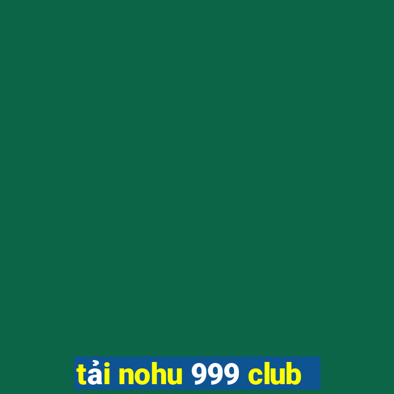 tải nohu 999 club