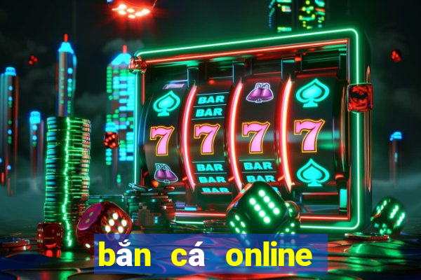 bắn cá online ăn tiền