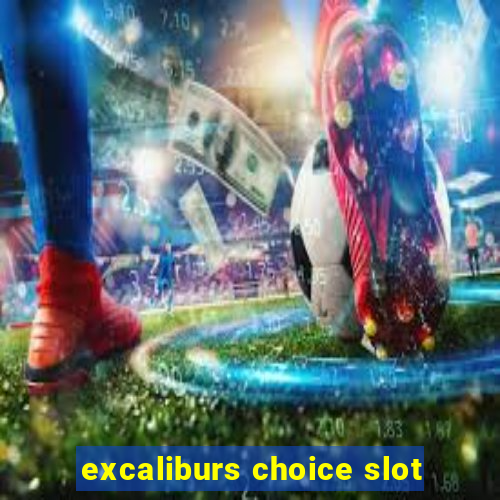 excaliburs choice slot