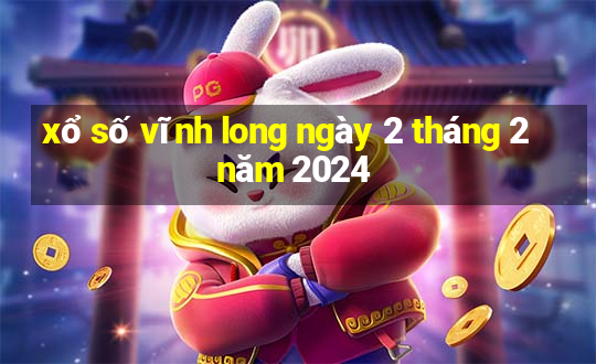 xổ số vĩnh long ngày 2 tháng 2 năm 2024