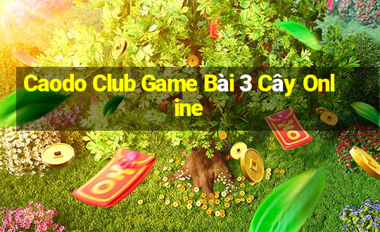 Caodo Club Game Bài 3 Cây Online