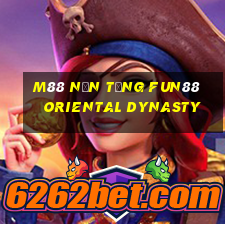 M88 Nền tảng Fun88 Oriental Dynasty