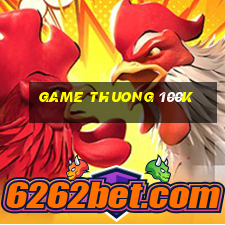 game thuong 100k