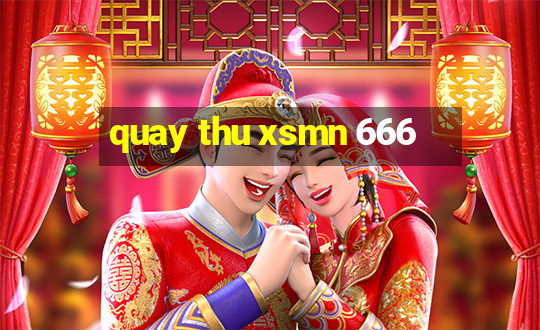 quay thu xsmn 666