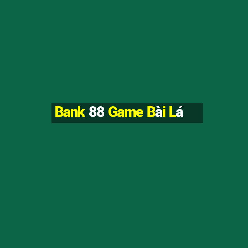 Bank 88 Game Bài Lá