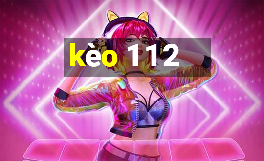 kèo 1 1 2