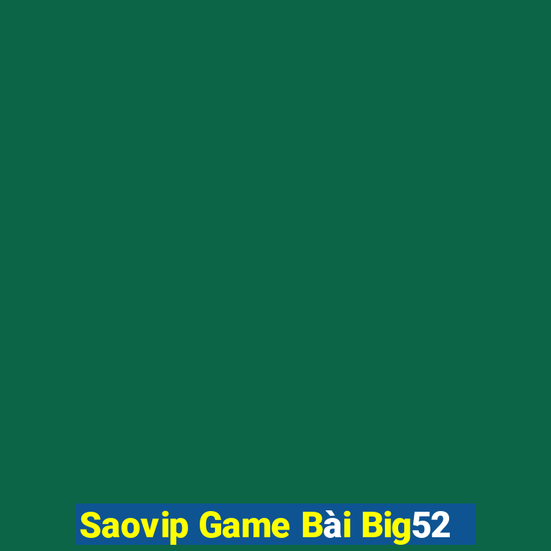 Saovip Game Bài Big52