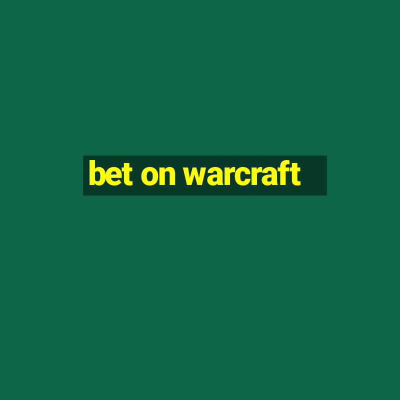 bet on warcraft