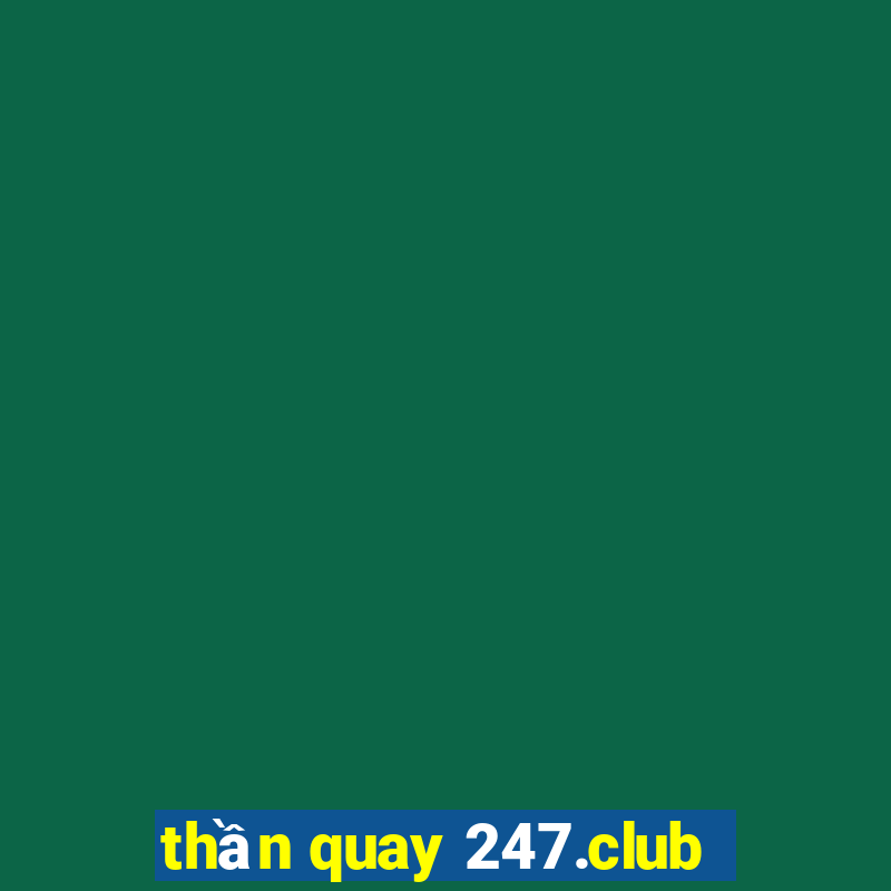 thần quay 247.club