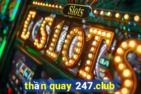 thần quay 247.club