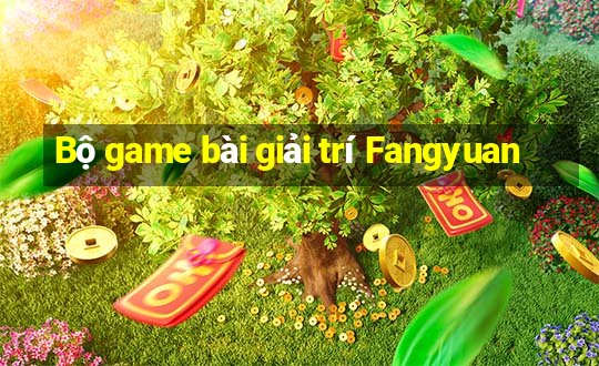 Bộ game bài giải trí Fangyuan